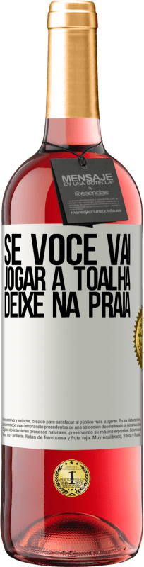 29,95 € Envio grátis | Vinho rosé Edição ROSÉ Se você vai jogar a toalha, deixe na praia Etiqueta Branca. Etiqueta personalizável Vinho jovem Colheita 2024 Tempranillo