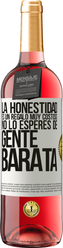 29,95 € | Vino Rosado Edición ROSÉ La honestidad es un regalo muy costoso. No lo esperes de gente barata Etiqueta Blanca. Etiqueta personalizable Vino joven Cosecha 2024 Tempranillo