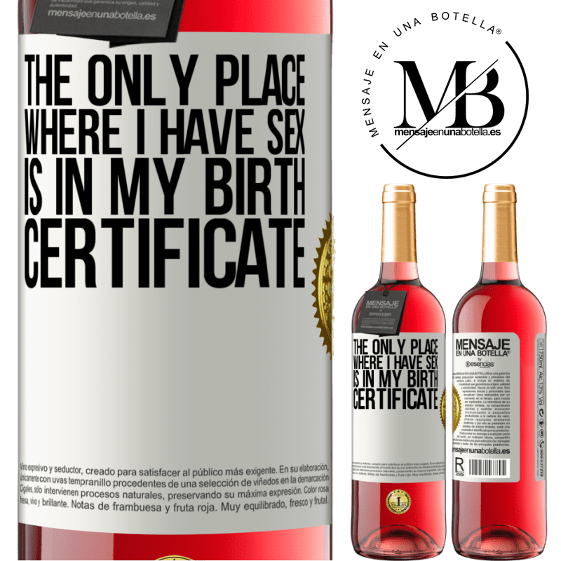 29,95 € Free Shipping | Rosé Wine ROSÉ Edition The only place where I have sex is in my birth certificate White Label. Customizable label Young wine Harvest 2022 Tempranillo
