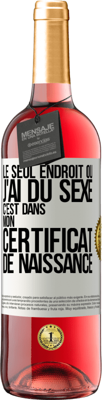 29,95 € | Vin rosé Édition ROSÉ Le seul endroit où j'ai du sexe c'est dans mon certificat de naissance Étiquette Blanche. Étiquette personnalisable Vin jeune Récolte 2024 Tempranillo