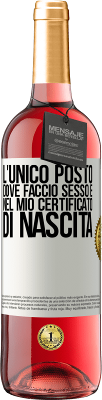 29,95 € | Vino rosato Edizione ROSÉ L'unico posto dove faccio sesso è nel mio certificato di nascita Etichetta Bianca. Etichetta personalizzabile Vino giovane Raccogliere 2024 Tempranillo