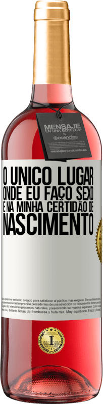 29,95 € | Vinho rosé Edição ROSÉ O único lugar onde eu faço sexo é na minha certidão de nascimento Etiqueta Branca. Etiqueta personalizável Vinho jovem Colheita 2024 Tempranillo