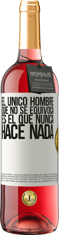 29,95 € | Vino Rosado Edición ROSÉ El único hombre que no se equivoca es el que nunca hace nada Etiqueta Blanca. Etiqueta personalizable Vino joven Cosecha 2024 Tempranillo