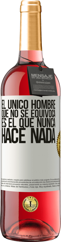 29,95 € | Vino Rosado Edición ROSÉ El único hombre que no se equivoca es el que nunca hace nada Etiqueta Blanca. Etiqueta personalizable Vino joven Cosecha 2025 Tempranillo