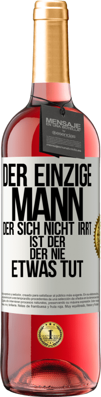 29,95 € | Roséwein ROSÉ Ausgabe Der einzige Mann, der sich nicht irrt, ist der, der nie etwas tut Weißes Etikett. Anpassbares Etikett Junger Wein Ernte 2024 Tempranillo