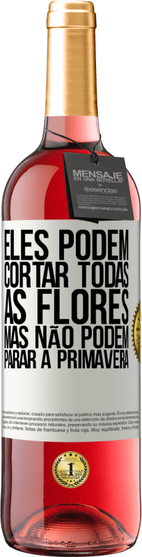 29,95 € Envio grátis | Vinho rosé Edição ROSÉ Eles podem cortar todas as flores, mas não podem parar a primavera Etiqueta Branca. Etiqueta personalizável Vinho jovem Colheita 2025 Tempranillo