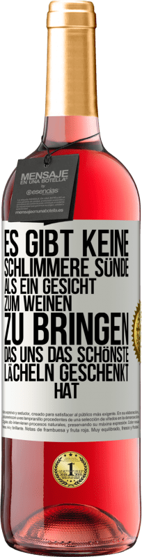 29,95 € Kostenloser Versand | Roséwein ROSÉ Ausgabe Es gibt keine schlimmere Sünde, als ein Gesicht zum Weinen zu bringen, das uns das schönste Lächeln geschenkt hat Weißes Etikett. Anpassbares Etikett Junger Wein Ernte 2025 Tempranillo