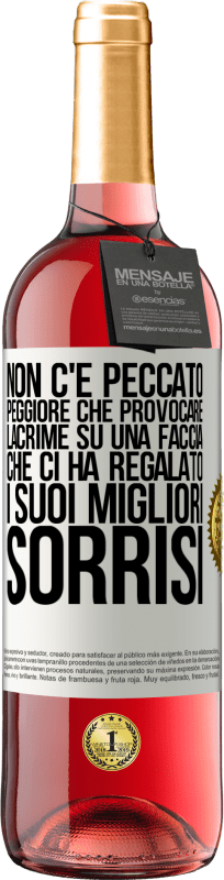 «Non c'è peccato peggiore che provocare lacrime su una faccia che ci ha regalato i suoi migliori sorrisi» Edizione ROSÉ