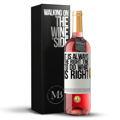 «It is always the right time to do what is right» ROSÉ Edition