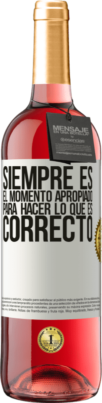 29,95 € | Vino Rosado Edición ROSÉ Siempre es el momento apropiado para hacer lo que es correcto Etiqueta Blanca. Etiqueta personalizable Vino joven Cosecha 2024 Tempranillo