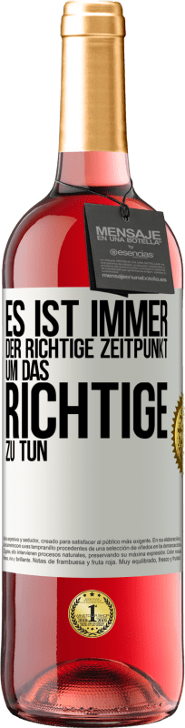 29,95 € | Roséwein ROSÉ Ausgabe Es ist immer der richtige Zeitpunkt, um das Richtige zu tun Weißes Etikett. Anpassbares Etikett Junger Wein Ernte 2024 Tempranillo