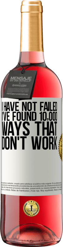 29,95 € | Rosé Wine ROSÉ Edition I have not failed. I've found 10,000 ways that don't work White Label. Customizable label Young wine Harvest 2025 Tempranillo