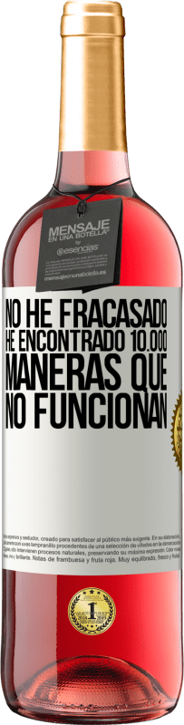 29,95 € | Vino Rosado Edición ROSÉ No he fracasado. He encontrado 10.000 maneras que no funcionan Etiqueta Blanca. Etiqueta personalizable Vino joven Cosecha 2024 Tempranillo