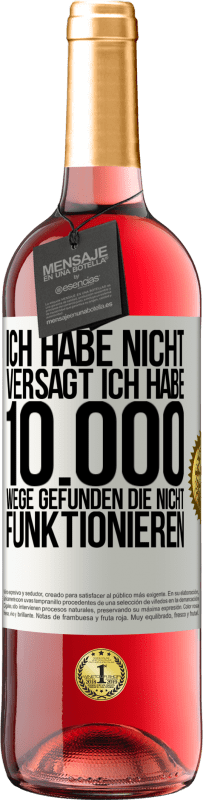 29,95 € | Roséwein ROSÉ Ausgabe Ich habe nicht versagt. Ich habe 10.000 Wege gefunden, die nicht funktionieren Weißes Etikett. Anpassbares Etikett Junger Wein Ernte 2024 Tempranillo