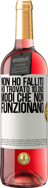 29,95 € | Vino rosato Edizione ROSÉ Non ho fallito Ho trovato 10.000 modi che non funzionano Etichetta Bianca. Etichetta personalizzabile Vino giovane Raccogliere 2024 Tempranillo