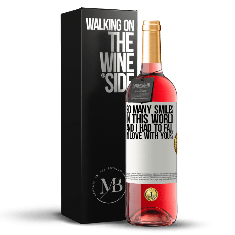 29,95 € Free Shipping | Rosé Wine ROSÉ Edition So many smiles in this world, and I had to fall in love with yours White Label. Customizable label Young wine Harvest 2023 Tempranillo