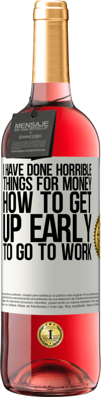 29,95 € Бесплатная доставка | Розовое вино Издание ROSÉ Я сделал ужасные вещи за деньги. Как рано вставать на работу Белая этикетка. Настраиваемая этикетка Молодое вино Урожай 2025 Tempranillo