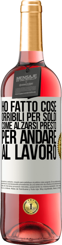 29,95 € Spedizione Gratuita | Vino rosato Edizione ROSÉ Ho fatto cose orribili per soldi. Come alzarsi presto per andare al lavoro Etichetta Bianca. Etichetta personalizzabile Vino giovane Raccogliere 2024 Tempranillo