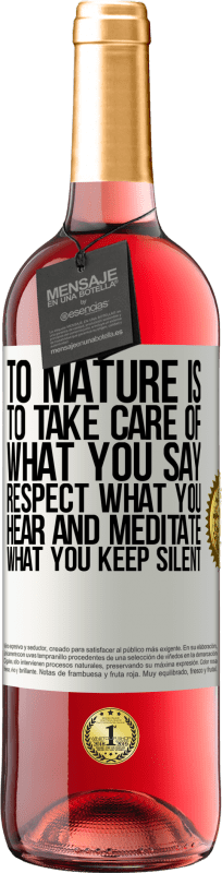«To mature is to take care of what you say, respect what you hear and meditate what you keep silent» ROSÉ Edition