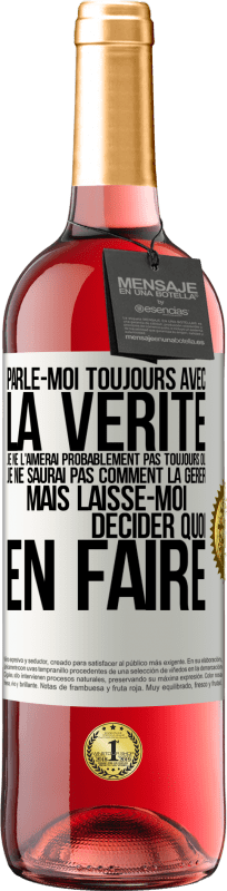 «Parle-moi toujours avec la vérité. Je ne l'aimerai probablement pas toujours ou je ne saurai pas comment la gérer mais laisse-mo» Édition ROSÉ