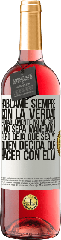 «Háblame siempre con la verdad. Probablemente no me guste, o no sepa manejarla, pero deja que sea yo quien decida qué hacer» Edición ROSÉ