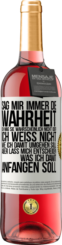 29,95 € | Roséwein ROSÉ Ausgabe Sag mir immer die Wahrheit. Ich mag sie wahrscheinlich nicht oder ich weiß nicht, wie ich damit umgehen soll, aber lass mich ent Weißes Etikett. Anpassbares Etikett Junger Wein Ernte 2024 Tempranillo