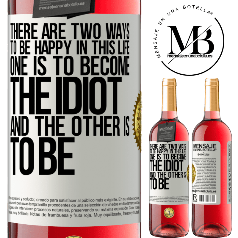 24,95 € Free Shipping | Rosé Wine ROSÉ Edition There are two ways to be happy in this life. One is to become the idiot, and the other is to be White Label. Customizable label Young wine Harvest 2021 Tempranillo