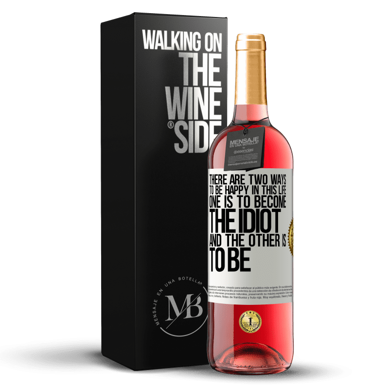 29,95 € Free Shipping | Rosé Wine ROSÉ Edition There are two ways to be happy in this life. One is to become the idiot, and the other is to be White Label. Customizable label Young wine Harvest 2022 Tempranillo