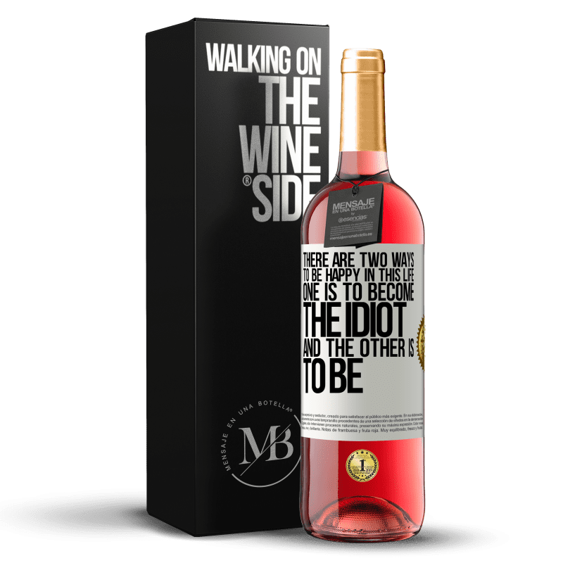 29,95 € Free Shipping | Rosé Wine ROSÉ Edition There are two ways to be happy in this life. One is to become the idiot, and the other is to be White Label. Customizable label Young wine Harvest 2024 Tempranillo