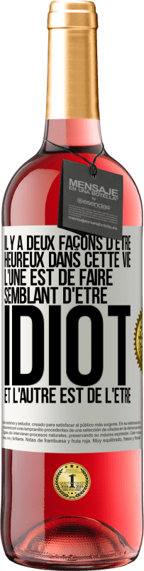29,95 € | Vin rosé Édition ROSÉ Il y a deux façons d'être heureux dans cette vie. L'une est de faire semblant d'être idiot et l'autre est de l'être Étiquette Blanche. Étiquette personnalisable Vin jeune Récolte 2025 Tempranillo