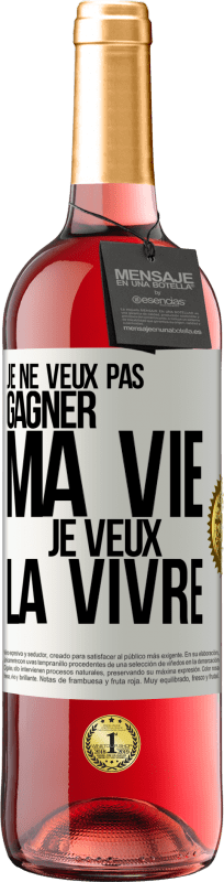 29,95 € | Vin rosé Édition ROSÉ Je ne veux pas gagner ma vie, je veux la vivre Étiquette Blanche. Étiquette personnalisable Vin jeune Récolte 2024 Tempranillo