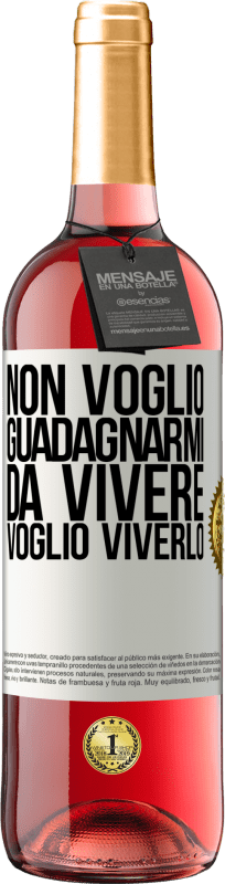 Spedizione Gratuita | Vino rosato Edizione ROSÉ Non voglio guadagnarmi da vivere, voglio viverlo Etichetta Bianca. Etichetta personalizzabile Vino giovane Raccogliere 2023 Tempranillo