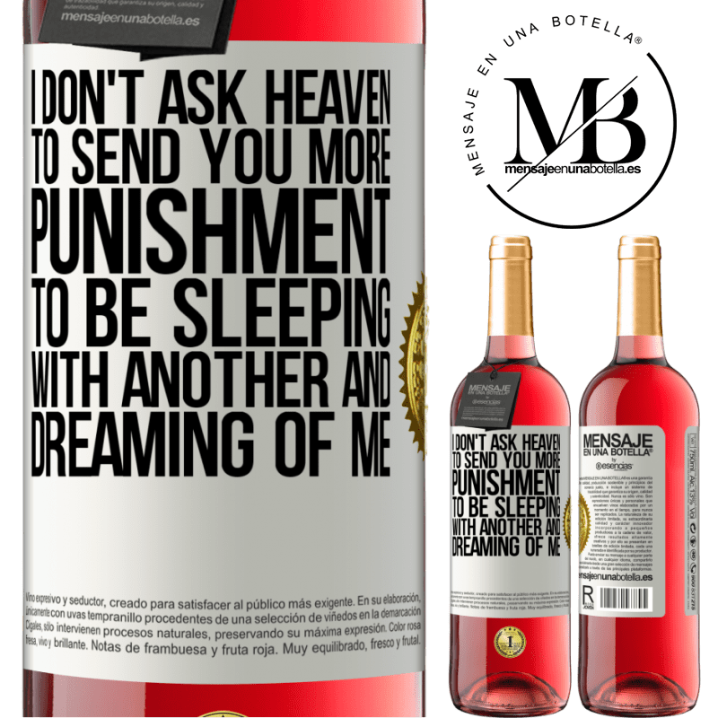 29,95 € Free Shipping | Rosé Wine ROSÉ Edition I don't ask heaven to send you more punishment, to be sleeping with another and dreaming of me White Label. Customizable label Young wine Harvest 2021 Tempranillo