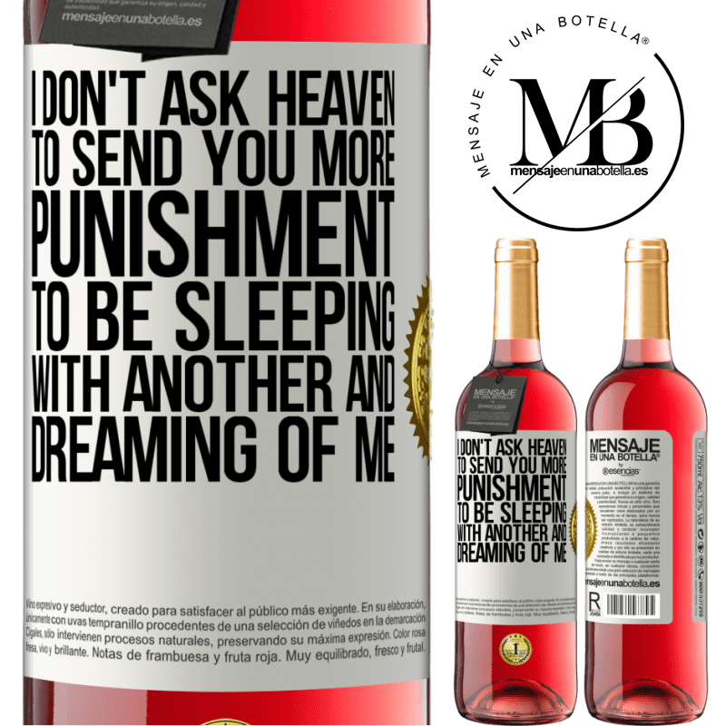 29,95 € Free Shipping | Rosé Wine ROSÉ Edition I don't ask heaven to send you more punishment, to be sleeping with another and dreaming of me White Label. Customizable label Young wine Harvest 2025 Tempranillo