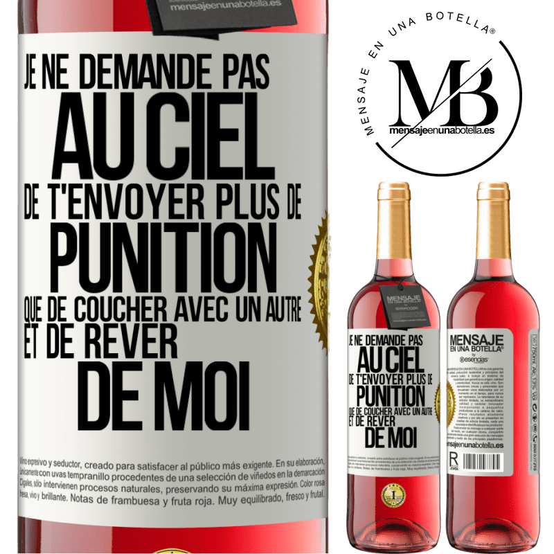 29,95 € Envoi gratuit | Vin rosé Édition ROSÉ Je ne demande pas au ciel de t'envoyer plus de punition que de coucher avec un autre et de rêver de moi Étiquette Blanche. Étiquette personnalisable Vin jeune Récolte 2024 Tempranillo