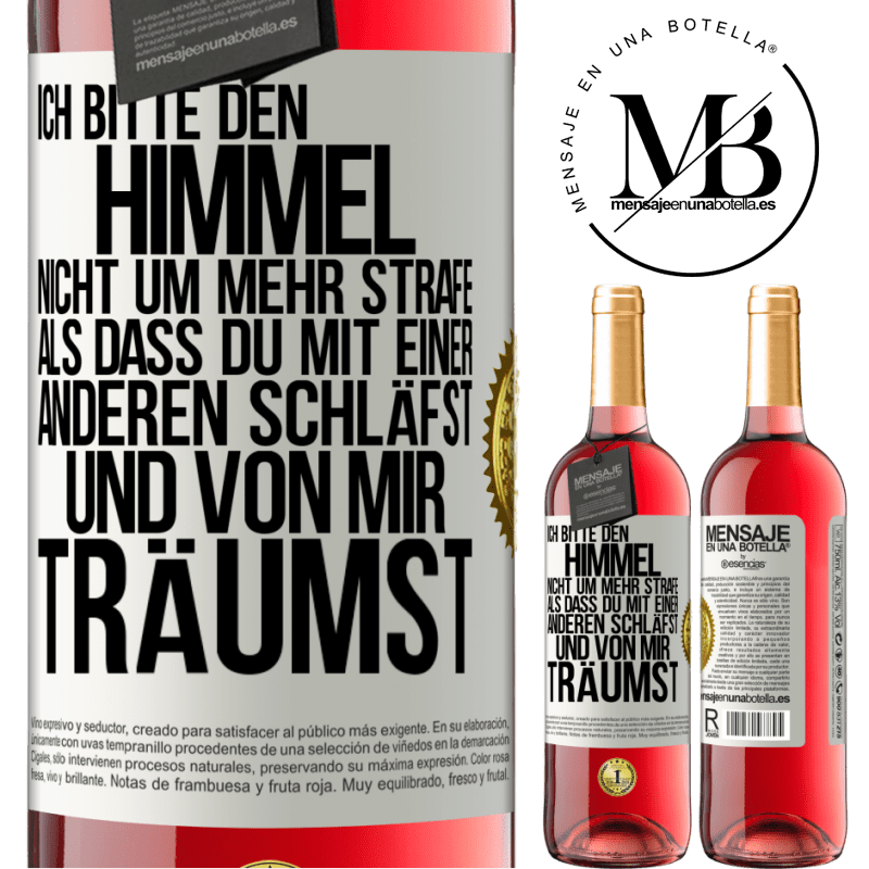 29,95 € Kostenloser Versand | Roséwein ROSÉ Ausgabe Ich bitte den Himmel nicht um mehr Strafe, als dass du mit einer anderen schläfst und von mir träumst Weißes Etikett. Anpassbares Etikett Junger Wein Ernte 2025 Tempranillo