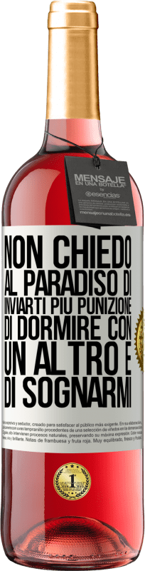 29,95 € | Vino rosato Edizione ROSÉ Non chiedo al paradiso di inviarti più punizione, di dormire con un altro e di sognarmi Etichetta Bianca. Etichetta personalizzabile Vino giovane Raccogliere 2024 Tempranillo