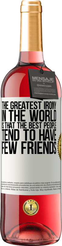 29,95 € | ロゼワイン ROSÉエディション 世界で最も皮肉なことは、最高の人には友人がほとんどいないということです ホワイトラベル. カスタマイズ可能なラベル 若いワイン 収穫 2025 Tempranillo