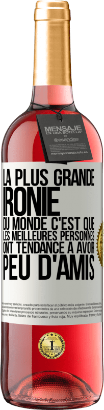 29,95 € | Vin rosé Édition ROSÉ La plus grande ironie du monde c'est que les meilleures personnes ont tendance à avoir peu d'amis Étiquette Blanche. Étiquette personnalisable Vin jeune Récolte 2025 Tempranillo