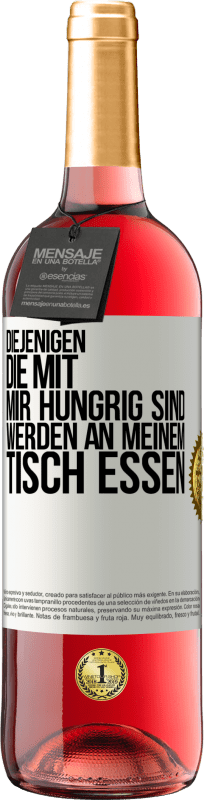 29,95 € Kostenloser Versand | Roséwein ROSÉ Ausgabe Diejenigen, die mit mir hungrig sind, werden an meinem Tisch essen Weißes Etikett. Anpassbares Etikett Junger Wein Ernte 2025 Tempranillo