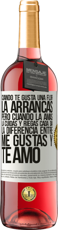 29,95 € | Vino Rosado Edición ROSÉ Cuando te gusta una flor, la arrancas. Pero cuando la amas, la cuidas y riegas cada día. La diferencia entre me gustas Etiqueta Blanca. Etiqueta personalizable Vino joven Cosecha 2025 Tempranillo