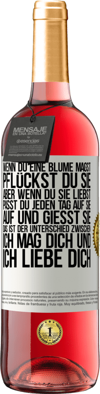 29,95 € | Roséwein ROSÉ Ausgabe Wenn du eine Blume magst, pflückst du sie. Aber wenn du sie liebst, passt du jeden Tag auf sie auf und gießt sie Weißes Etikett. Anpassbares Etikett Junger Wein Ernte 2025 Tempranillo