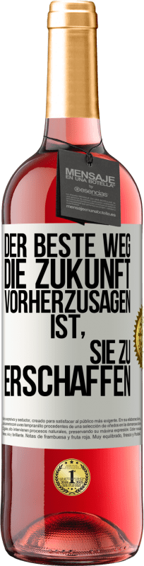 29,95 € Kostenloser Versand | Roséwein ROSÉ Ausgabe Der beste Weg, die Zukunft vorherzusagen, ist, sie zu erschaffen Weißes Etikett. Anpassbares Etikett Junger Wein Ernte 2025 Tempranillo
