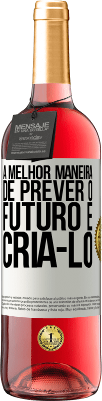 29,95 € Envio grátis | Vinho rosé Edição ROSÉ A melhor maneira de prever o futuro é criá-lo Etiqueta Branca. Etiqueta personalizável Vinho jovem Colheita 2024 Tempranillo