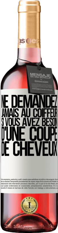 29,95 € | Vin rosé Édition ROSÉ Ne demandez jamais au coiffeur si vous avez besoin d'une coupe de cheveux Étiquette Blanche. Étiquette personnalisable Vin jeune Récolte 2025 Tempranillo