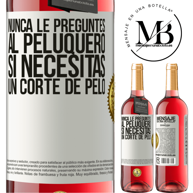 29,95 € Envío gratis | Vino Rosado Edición ROSÉ Nunca le preguntes al peluquero si necesitas un corte de pelo Etiqueta Blanca. Etiqueta personalizable Vino joven Cosecha 2023 Tempranillo