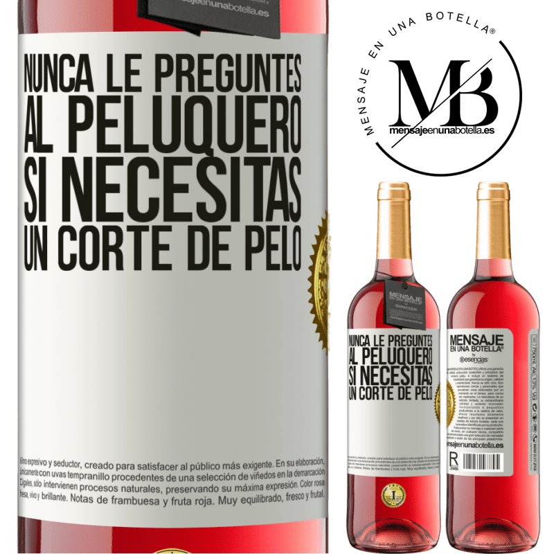 29,95 € Envío gratis | Vino Rosado Edición ROSÉ Nunca le preguntes al peluquero si necesitas un corte de pelo Etiqueta Blanca. Etiqueta personalizable Vino joven Cosecha 2025 Tempranillo