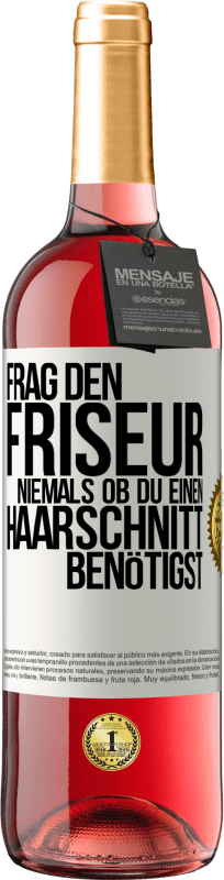 29,95 € | Roséwein ROSÉ Ausgabe Frag den Friseur niemals, ob du einen Haarschnitt benötigst Weißes Etikett. Anpassbares Etikett Junger Wein Ernte 2023 Tempranillo