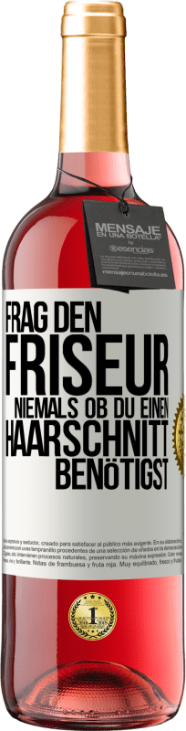 29,95 € | Roséwein ROSÉ Ausgabe Frag den Friseur niemals, ob du einen Haarschnitt benötigst Weißes Etikett. Anpassbares Etikett Junger Wein Ernte 2024 Tempranillo