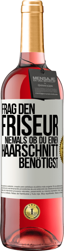 29,95 € Kostenloser Versand | Roséwein ROSÉ Ausgabe Frag den Friseur niemals, ob du einen Haarschnitt benötigst Weißes Etikett. Anpassbares Etikett Junger Wein Ernte 2025 Tempranillo